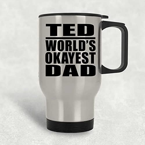 Designsify Ted Най-Добър Баща на света, Сребърен Пътна Чаша 14 грама, на Изолиран Чаша от Неръждаема Стомана, Подаръци за Рожден Ден,