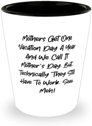 Уникална мама, Майките получават Един Почивен Ден В Годината, И Ние наричаме това е Ден на майката. Но!, Уникална чаша на Ден на Майката